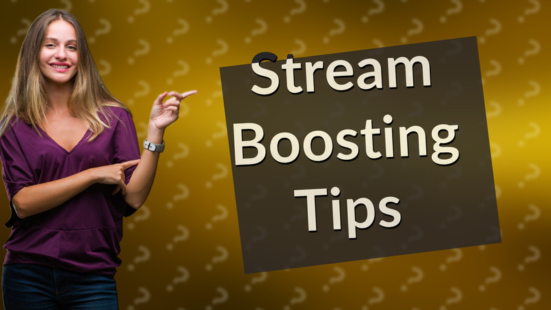 Stream Boosting Tips
