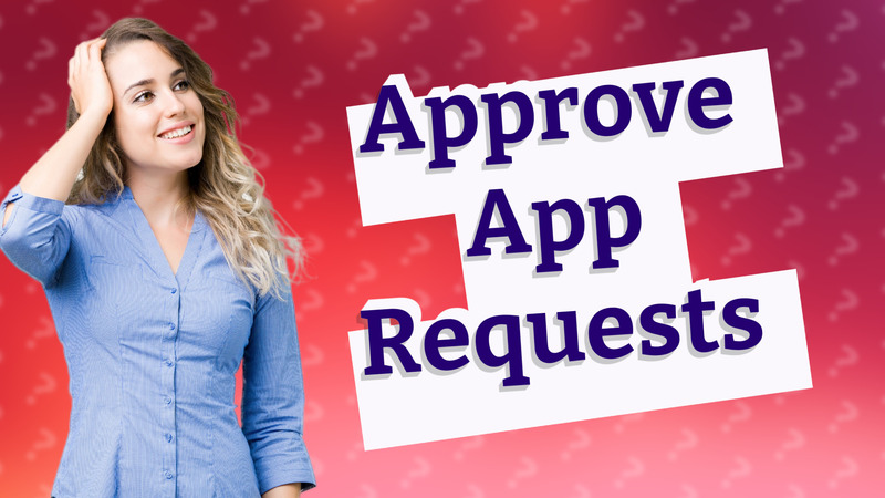 Approve App Requests