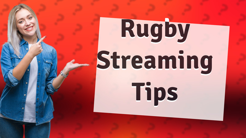 Rugby Streaming Tips