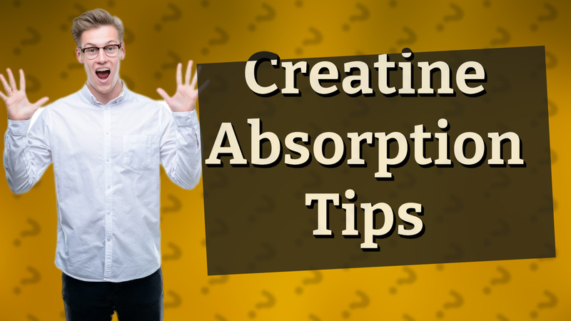 Creatine Absorption Tips