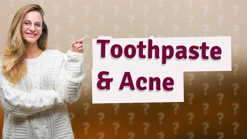 Toothpaste & Acne