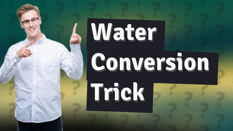 Water Conversion Trick