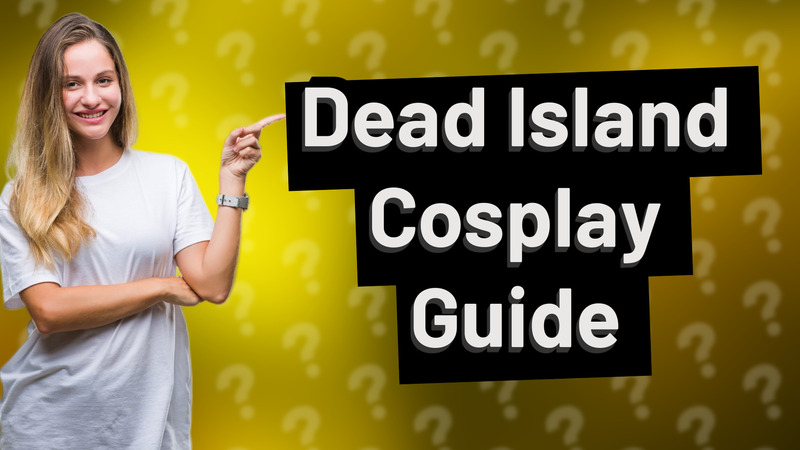 Dead Island Cosplay Guide