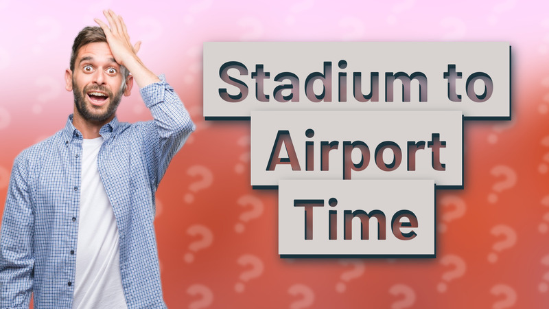 Stadium to Airport Time