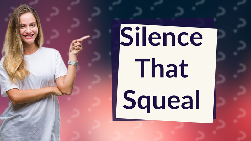 Silence That Squeal