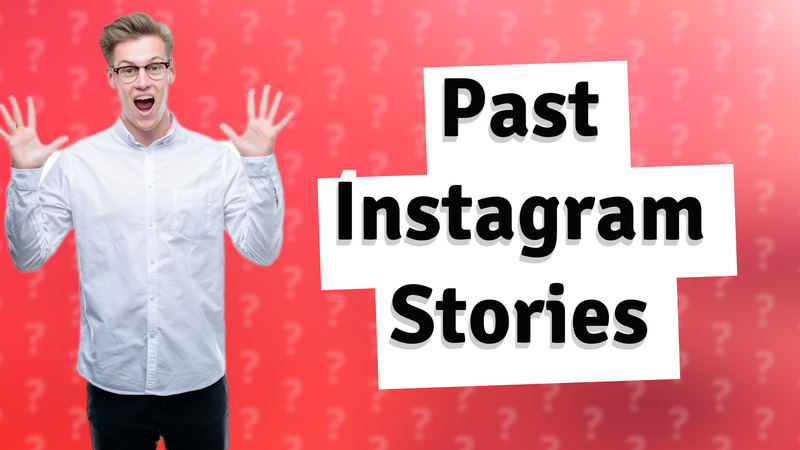 Past Instagram Stories