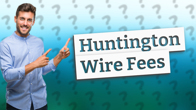 Huntington Wire Fees