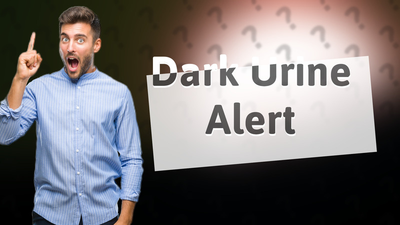 Dark Urine Alert