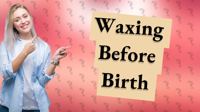 Waxing Before Birth