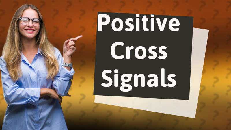 Positive Cross Signals