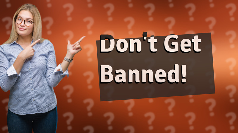Don't Get Banned!