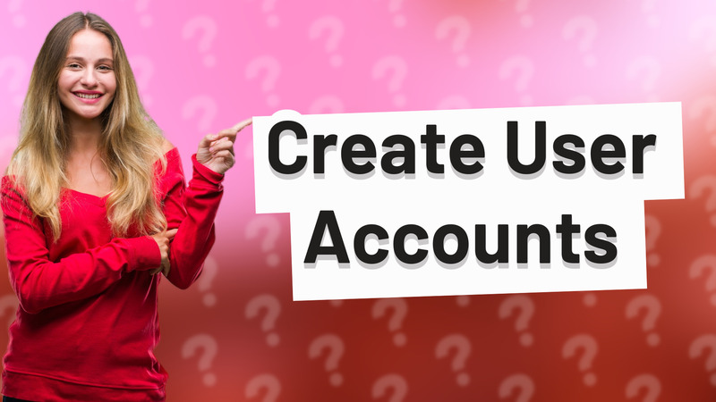 Create User Accounts