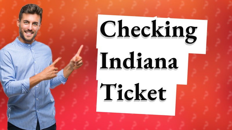 Checking Indiana Ticket