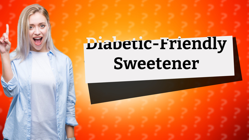 Diabetic-Friendly Sweetener