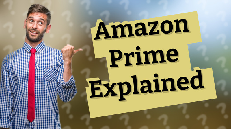 Amazon Prime Explained