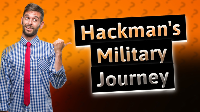 Hackman's Military Journey