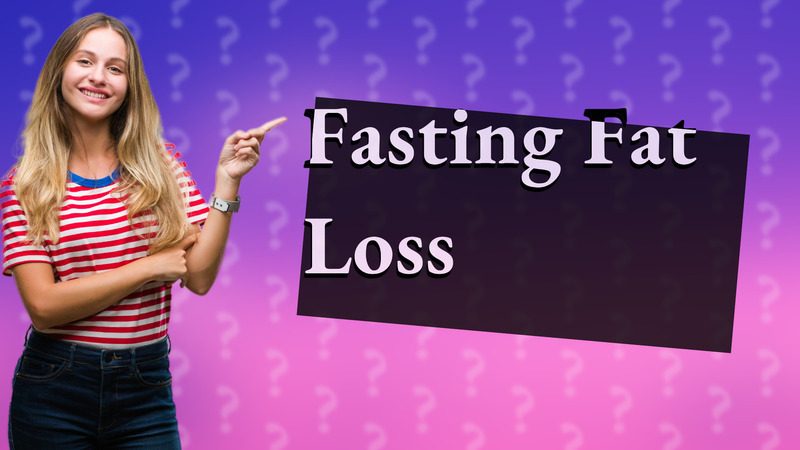 Fasting Fat Loss