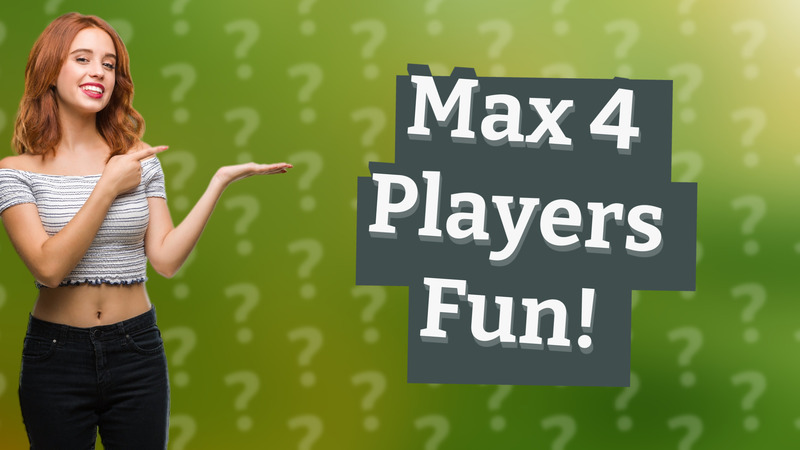 Max 4 Players Fun!