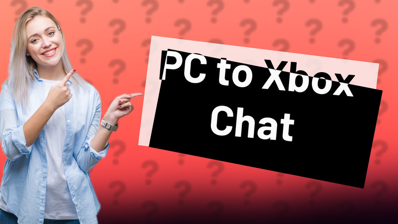 PC to Xbox Chat