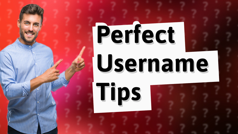 Perfect Username Tips