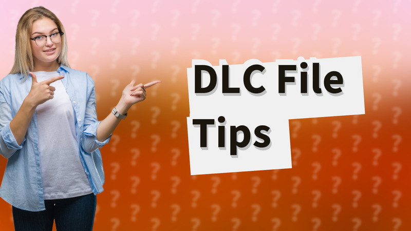 DLC File Tips