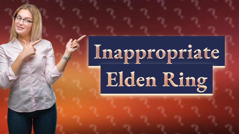 Inappropriate Elden Ring