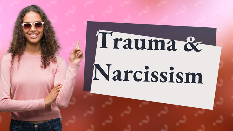 Trauma & Narcissism