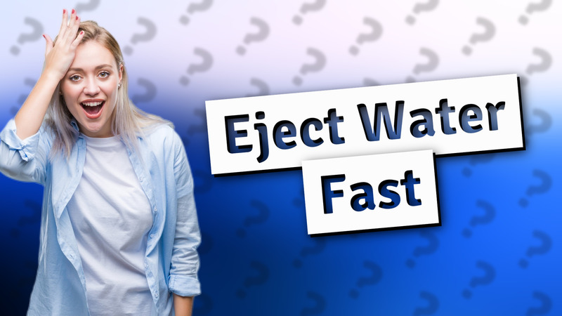 Eject Water Fast