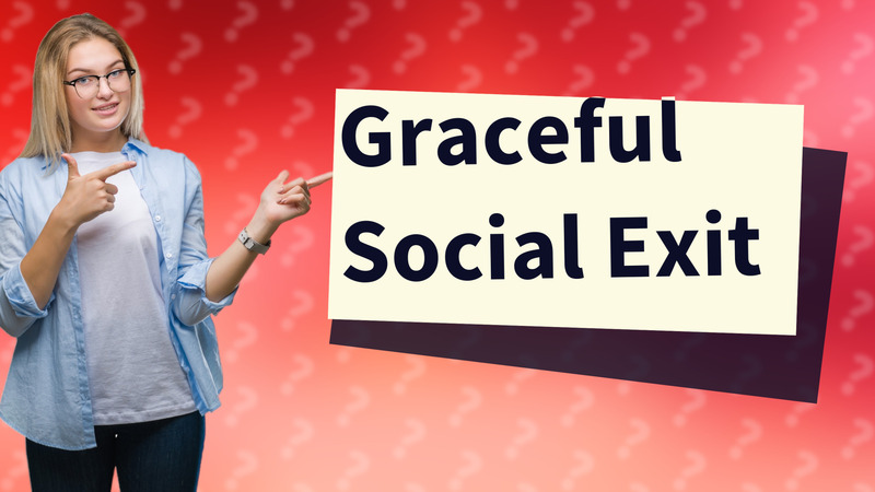 Graceful Social Exit