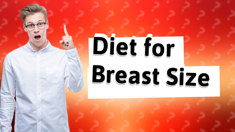 Diet for Breast Size