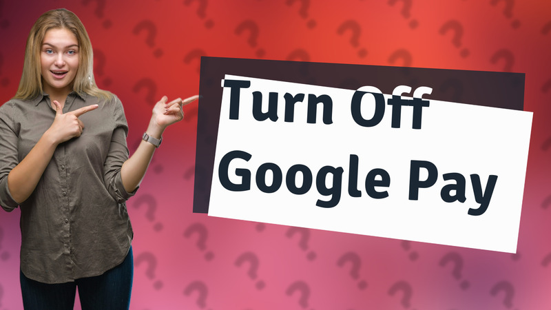 Turn Off Google Pay