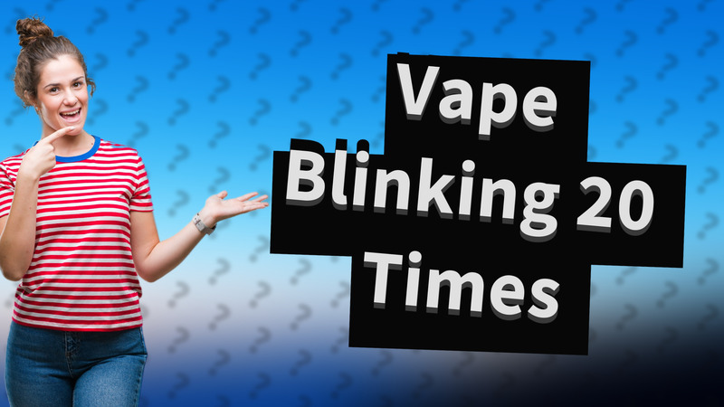 Vape Blinking 20 Times