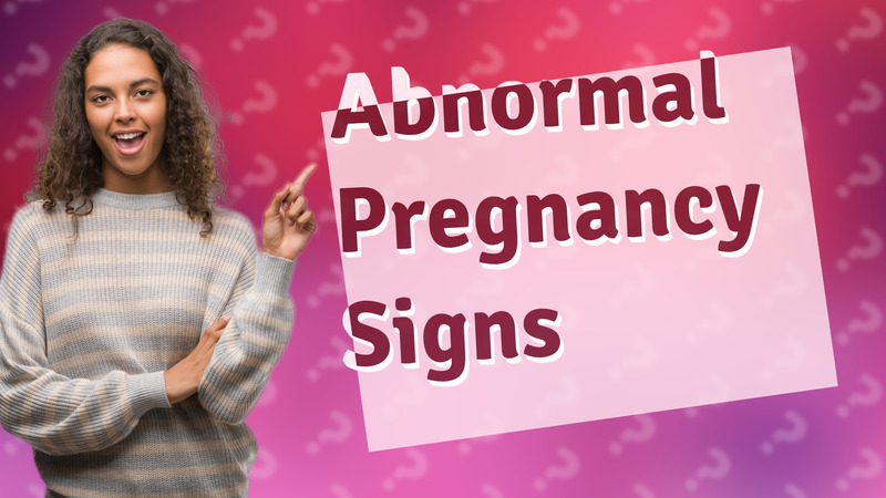 Abnormal Pregnancy Signs