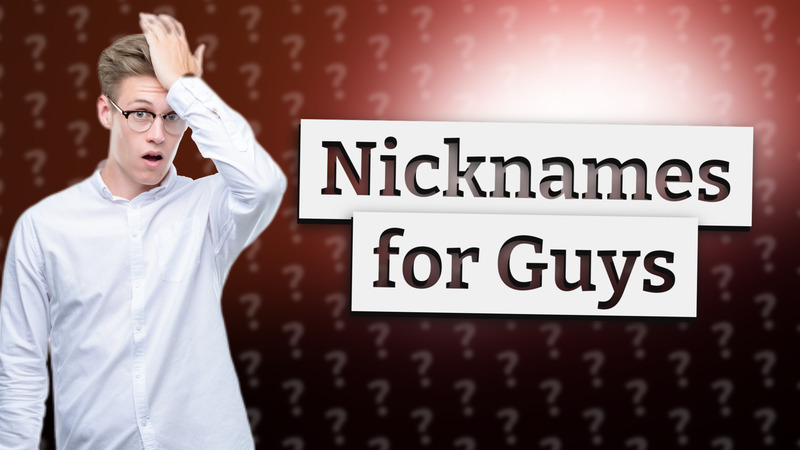 Nicknames for Guys