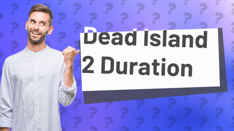 Dead Island 2 Duration