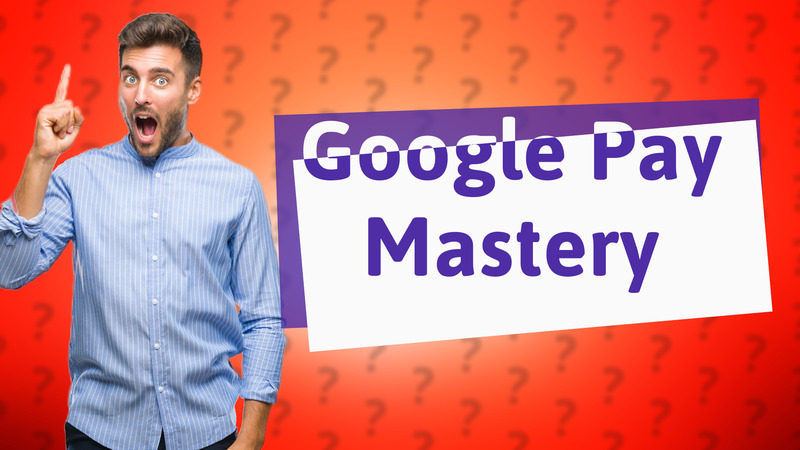 Google Pay Mastery