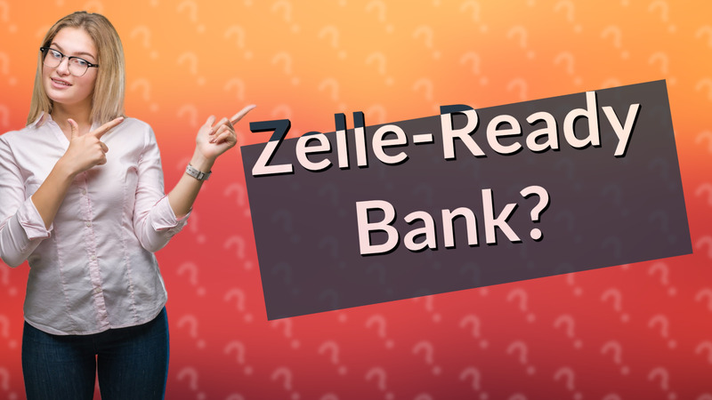 Zelle-Ready Bank?