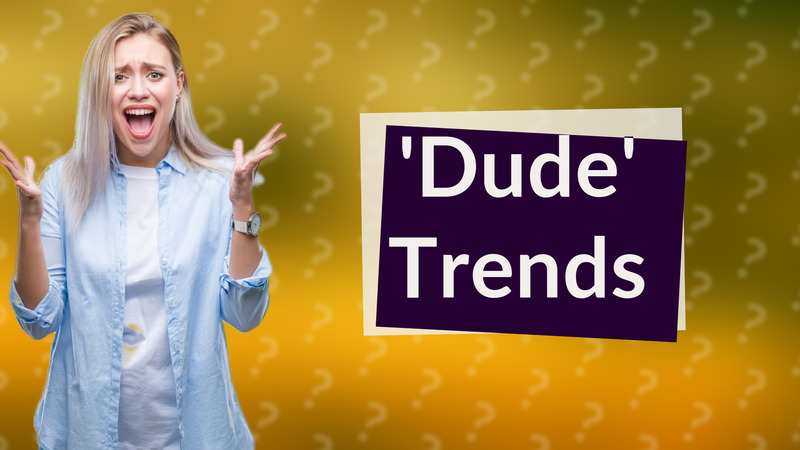 'Dude' Trends