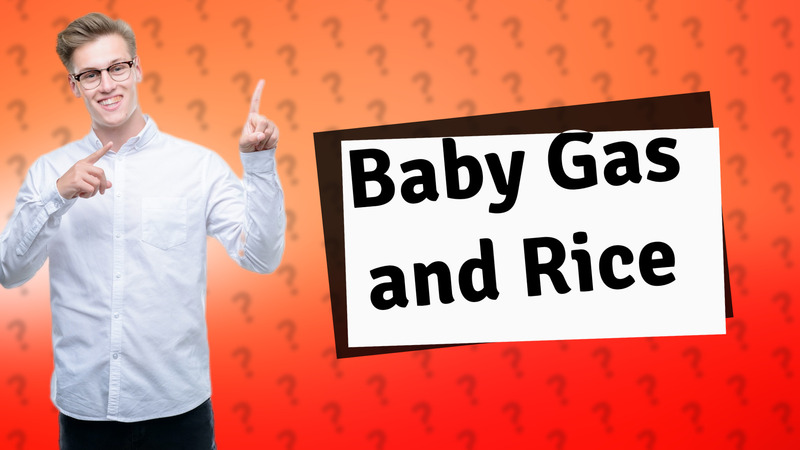Baby Gas and Rice
