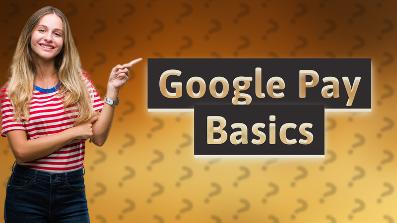 Google Pay Basics