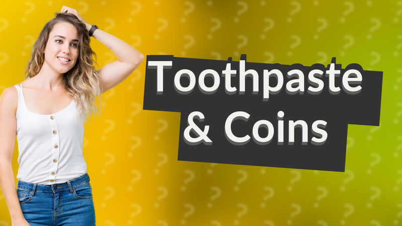 Toothpaste & Coins