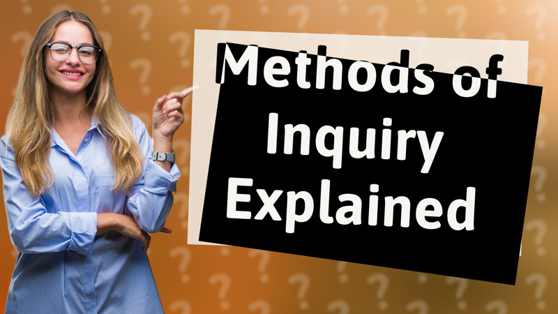 Methods of Inquiry Explained