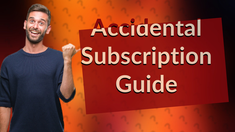Accidental Subscription Guide