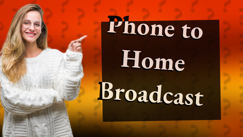Phone to Home Broadcast