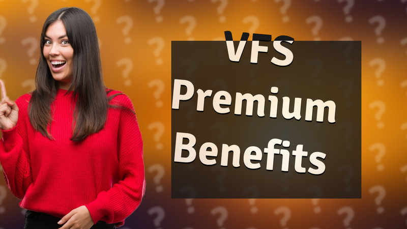 VFS Premium Benefits