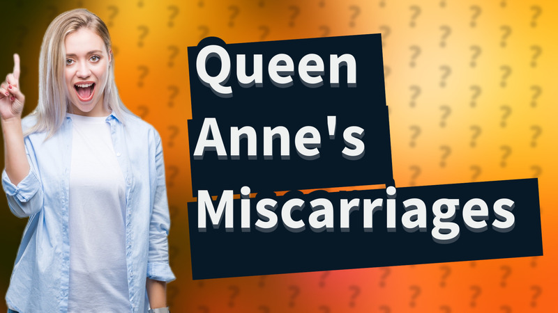 Queen Anne's Miscarriages