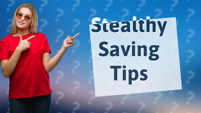 Stealthy Saving Tips