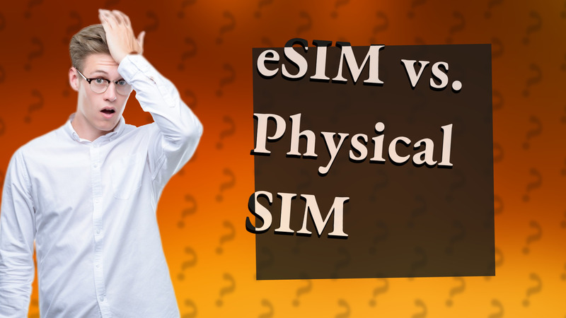 eSIM vs. Physical SIM