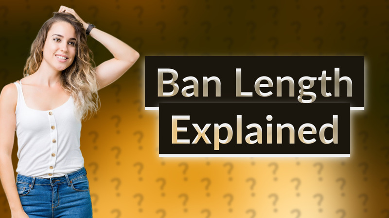 Ban Length Explained