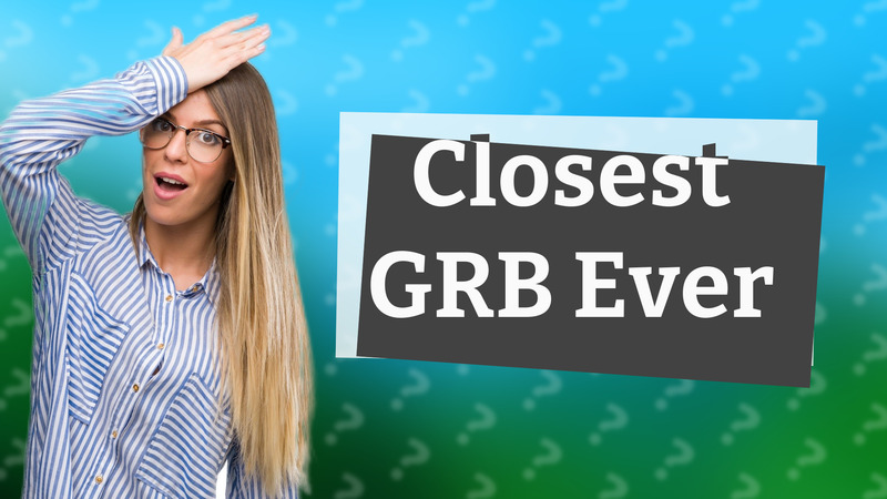 Closest GRB Ever